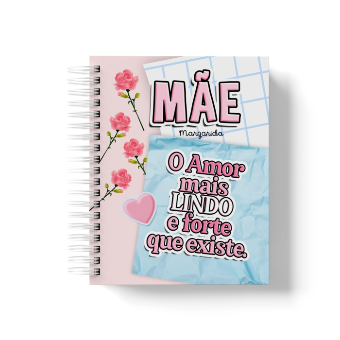 Caderno "Mãe, o amor mais lindo e forte que existe"