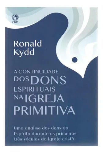 Continuidade dos Dons Espirituais na Igreja Primitiva | Ronald Kydd