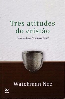 Três Atitudes do Cristão | Watchman Nee