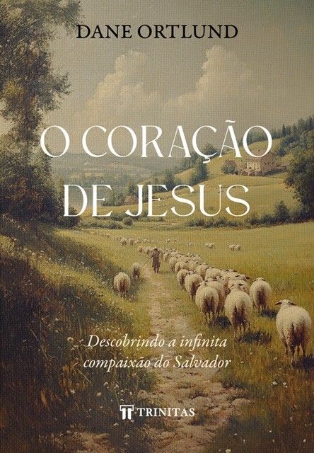 O Coração de Jesus | Dane Ortlung