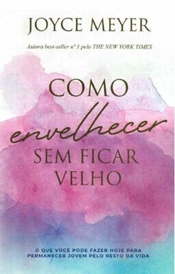Como Envelhecer sem Ficar Velho | Joyce Meyer