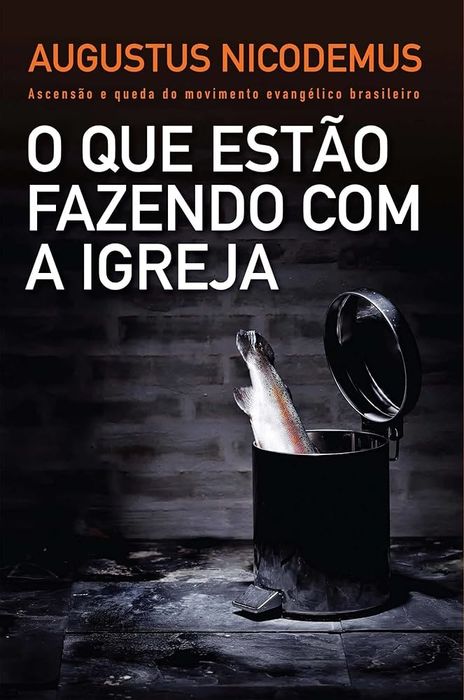 O Que Estão Fazendo com a Igreja | Augustus Nicodemus