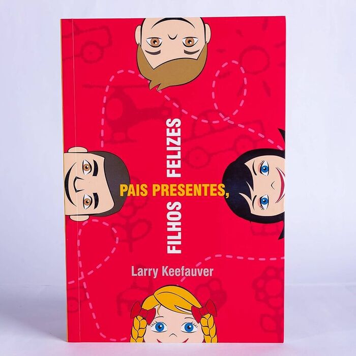 Pais Presentes, Filhos Felizes - Larry Keefauver