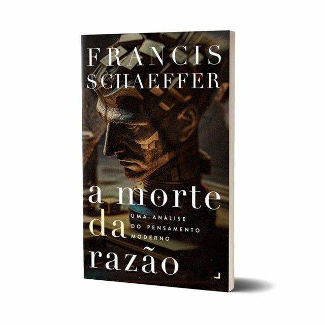 Morte da Razão: Uma Análise do Pensamento Moderno | Francis Schaeffer