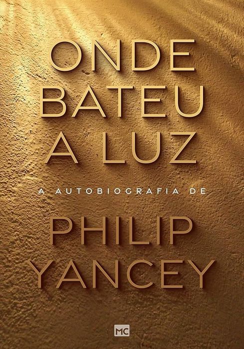 Onde Bateu a Luz | A Autobiografia de Philip Yancey