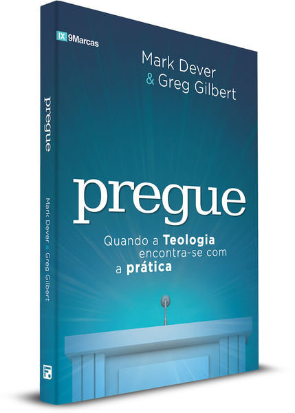 Pregue - Greg Gilbert/ Mark Dever