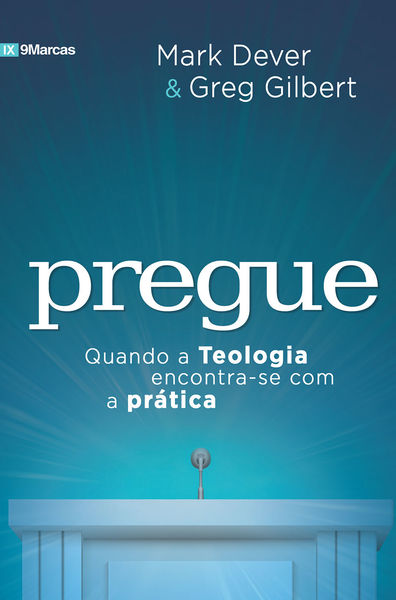 Pregue - Greg Gilbert/ Mark Dever