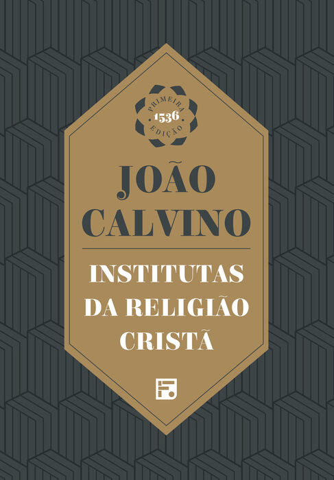 Institutas da Religião Cristã - João Calvino (Capa Dura)