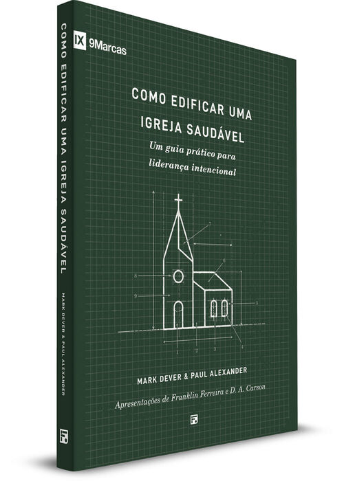 Como edificar uma igreja saudável - Mark Dever e Paul Alexander