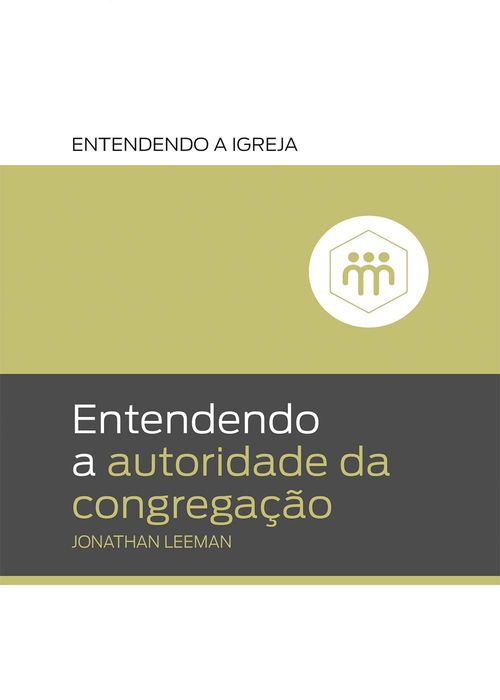Entendendo a Autoridade da Congregação - Jonathan Leeman
