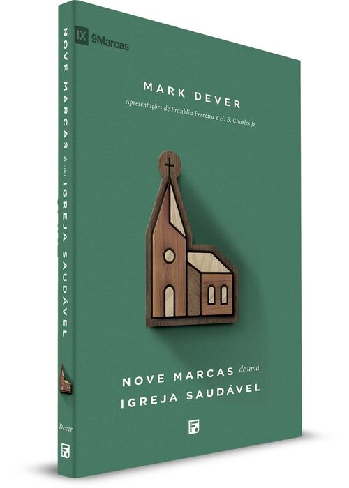Nove Marcas de uma Igreja Saudável - 2a. Ed. - Mark Dever