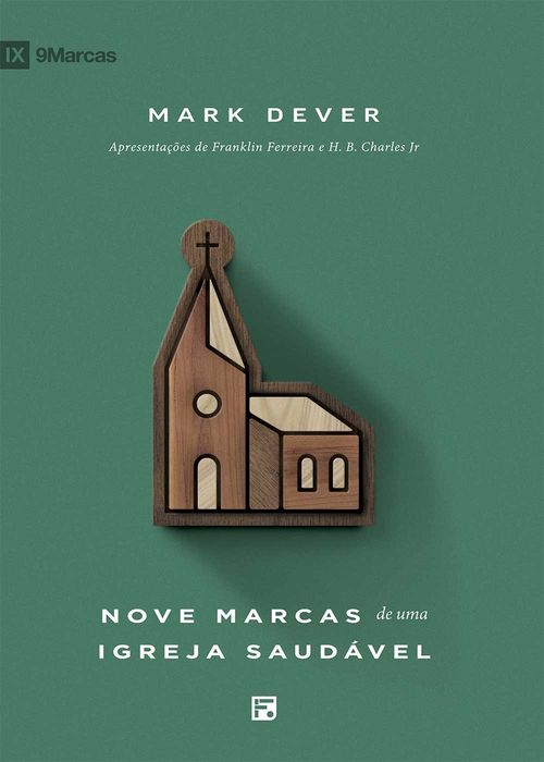 Nove Marcas de uma Igreja Saudável - 2a. Ed. - Mark Dever