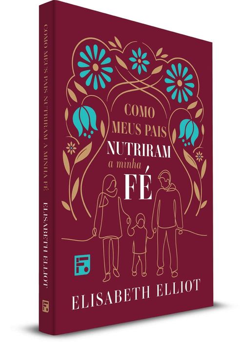Como Meus Pais Nutriram a Minha Fé - Elisabeth Elliot