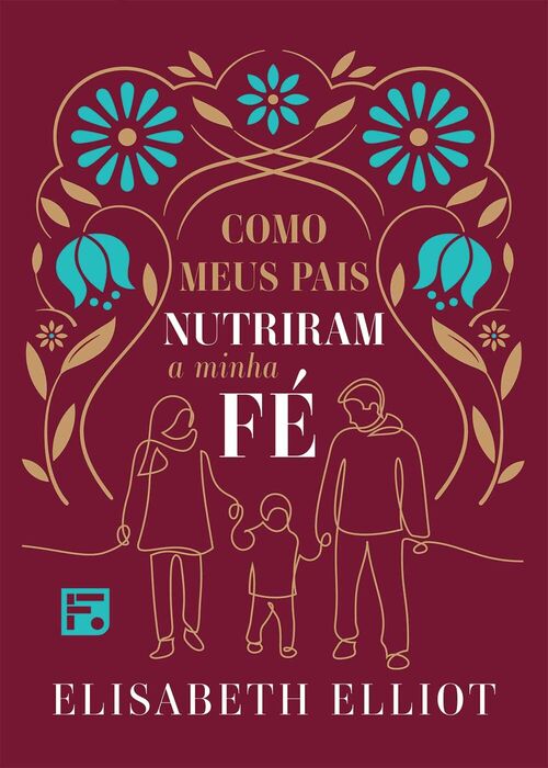 Como Meus Pais Nutriram a Minha Fé - Elisabeth Elliot