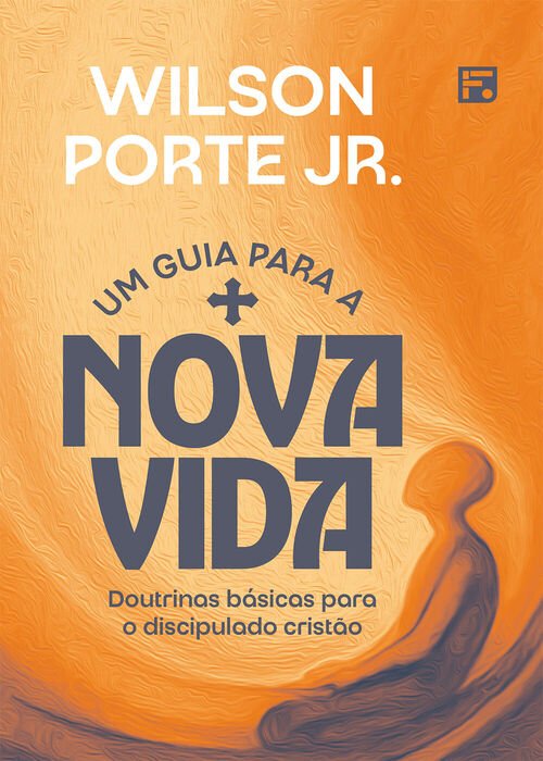 Um Guia para a Nova Vida - Wilson Porte Jr.