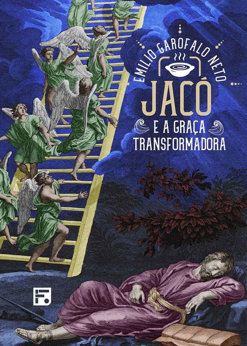 Jacó e a graça transformadora - Emilio Garofalo Neto