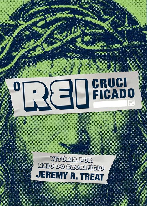 O Rei Crucificado - Jeremy R. Treat