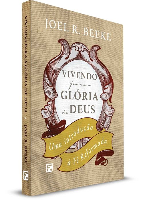 Vivendo para a Glória de Deus - 2ª Ed. - Joel Beeke