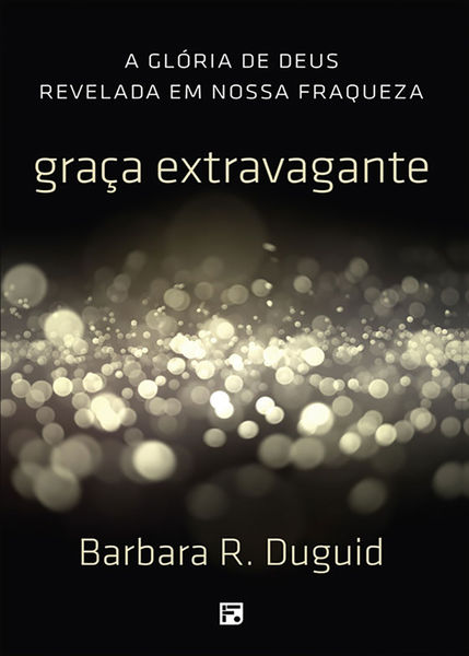 Graça Extravagante - Barbara Duguid