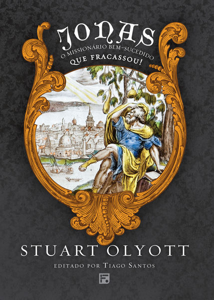 Jonas, o Missionário Bem-Sucedido que Fracassou! - Stuart Olyott