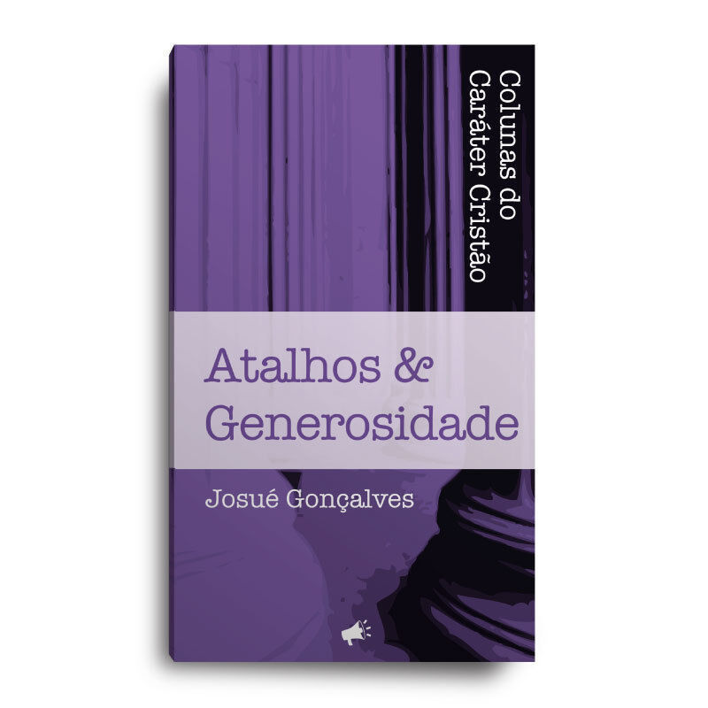 Atalhos e Generosidade | Josué Gonçalves