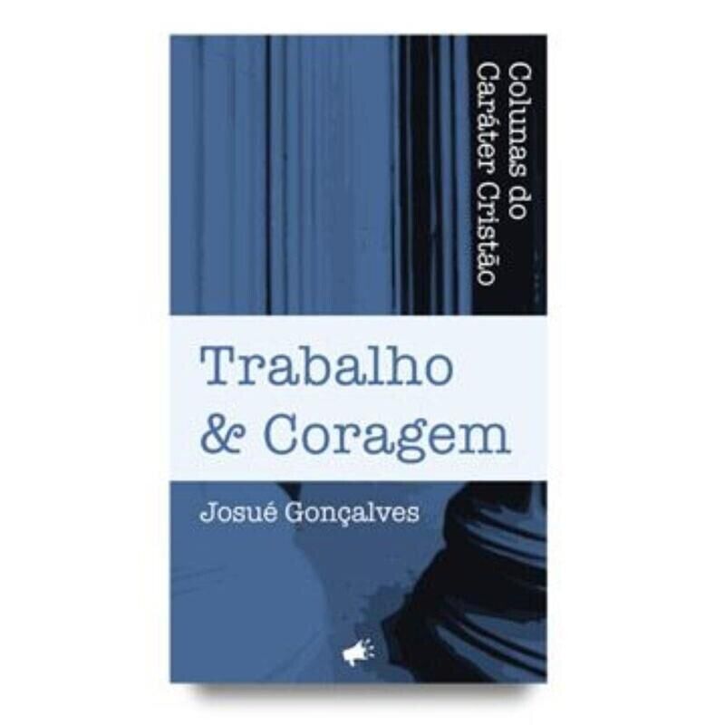 Trabalho e Coragem | Josué Gonçalves