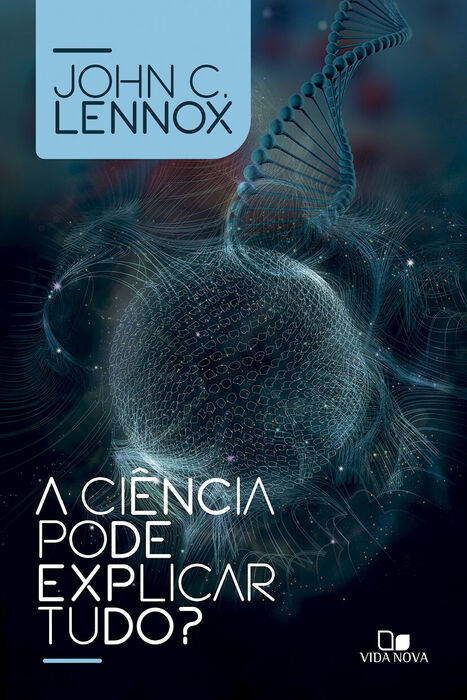 A Ciência Pode Explicar Tudo? | John Lennox