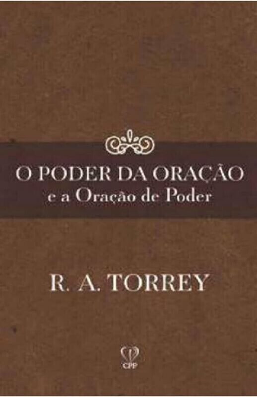 Poder da Oração e a Oração de Poder | R. A. Torrey