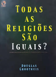 Todas as Religiões São Iguais? | Douglas Groothuis