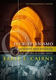 Cristianismo Através dos Séculos | Earle E. Cairns