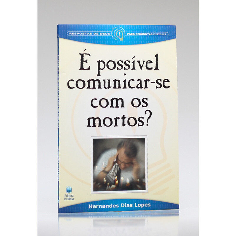 É Possível Comunicar-se Com Os Mortos | Hernandes Dias Lopes