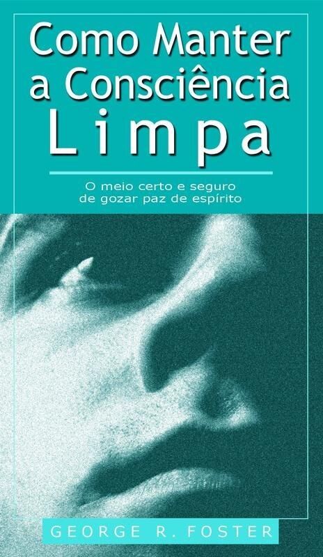 Como Manter A Consciência Limpa | George R. Foster
