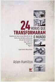 24 Horas Que Transformaram o Mundo | Adam Hamilton