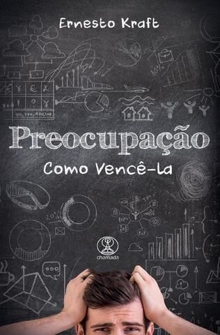 Preocupação – Como Vencê-la? | Ernesto Kraft