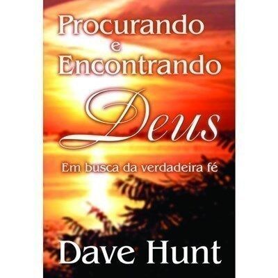 Procurando e Encontrando Deus em Busca da Verdadeira Fé | Dave Hunt