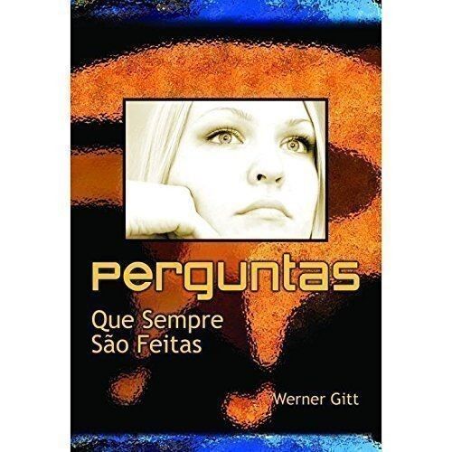 Perguntas Que Sempre São Feitas | Werner Gitt
