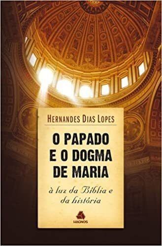 Papado e o Dogma de Maria | Hernandes Dias Lopes
