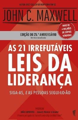 As 21 Irrefutáveis Leis da Liderança - Edição 25º aniversário | John C. Maxwell