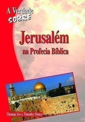 Jerusalém Na Profecia Bíblica | Thomas Ice & Timothy Demy