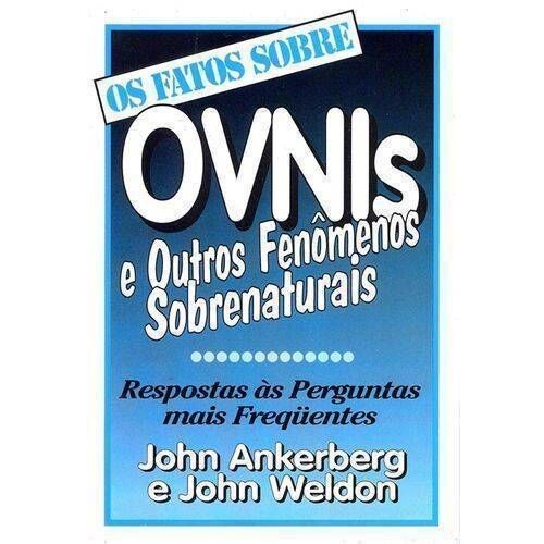 Ovnis e Outros Fenómenos Sobrenaturais: Coleção Factos | John Ankerberg e John Weldon