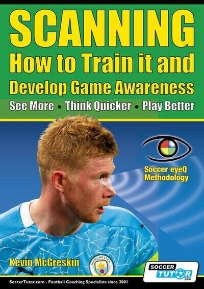 Scanning - How to Train it and Develop Game Awareness : Soccer eyeQ methodology